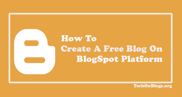 How To Create A Free Blog On BlogSpot Platform