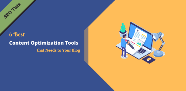 6 Best Content Optimization Tools that Needs to Your Blog