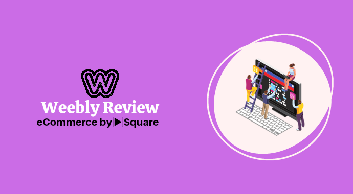 Weebly Review 2022: Is this Website Builder the Best Choice for You