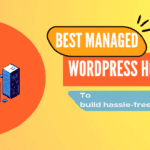 5 Best Managed WordPress Hosting to Build Hassle-free Website